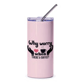 Coffee Lover Tumbler, Why Worry, Caffeine Tumbler, Gift For Her, Tumbler With Straw, Travel Mug, Coffee Gift, Funny Tumbler, Coffee Quote - Tawshia